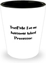 New Word processor Gifts, Trust Me I'm an Awesome Word Processor, Word processor Shot Glass From Colleagues